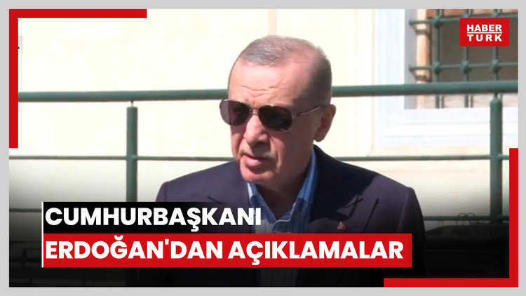 Cumhurbaşkanı Erdoğan'dan açıklamalar