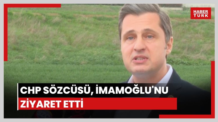 CHP Sözcüsü, İmamoğlu'nu ziyaret etti