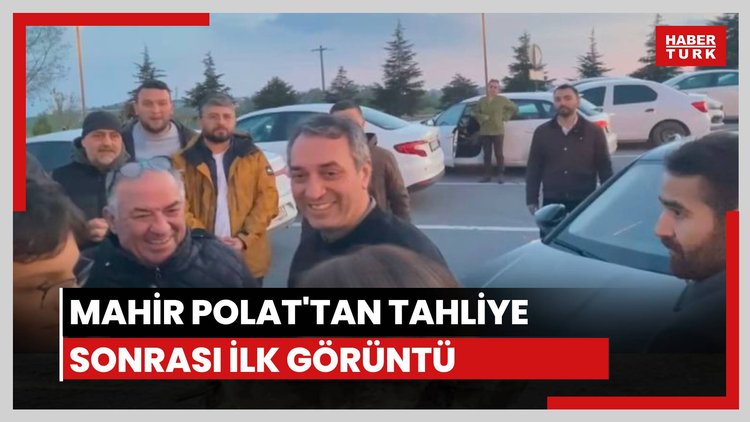 Mahir Polat'tan tahliye sonrası ilk görüntü