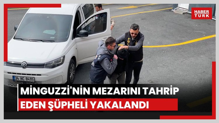 Minguzzi'nin mezarını tahrip eden şüpheli yakalandı