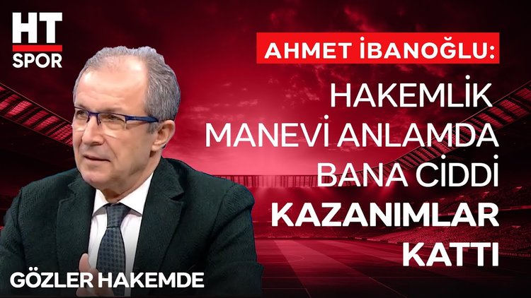 Eski MHK Başkanı Ahmet İbanoğlu, hakemlik tartışmalarını yorumladı - Gözler Hakemde