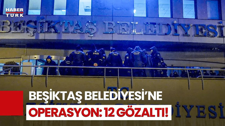 Beşiktaş Belediyesi&#039;ne Operasyon: Başkan Yardımcısı Dahil 12 Kişiye Gözaltı Kararı
