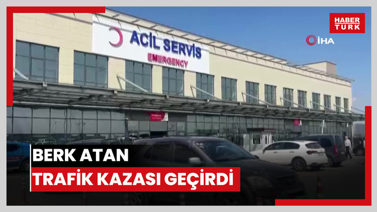 Berk Atan, trafik kazası geçirdi