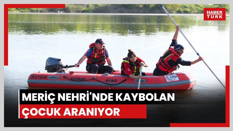 Meriç Nehri'nde kaybolan çocuk aranıyor