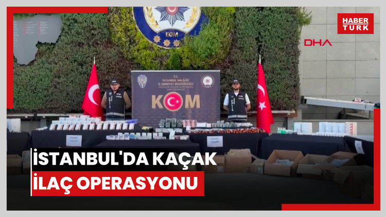 İstanbul'da kaçak ilaç operasyonu: 400 milyon liralık ilaç ele geçirildi