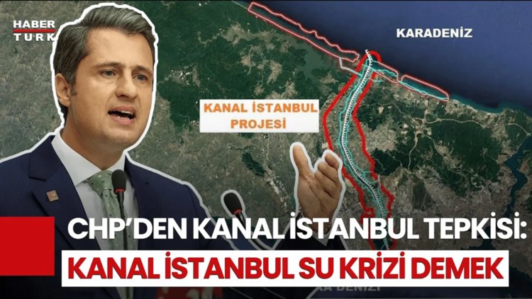 CHP Sözcüsü Deniz Yücel: Kanal İstanbul Su Krizi Demek