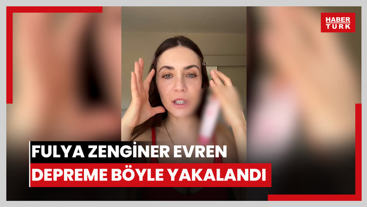Fulya Zenginer Evren, depreme böyle yakalandı