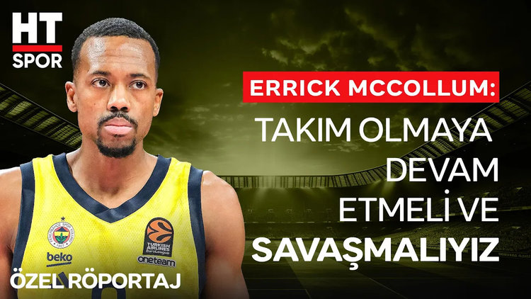 Fenerbahçe Beko'nun Yıldızı Errick McCollum'un HT Spor'a Özel Açıklamaları - HT Spor