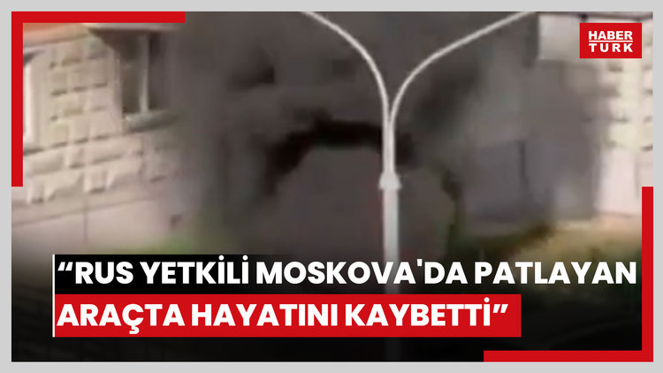 Reuters: Rus yetkili Moskova'da patlayan araçta hayatını kaybetti