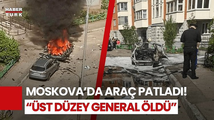 Moskova'da Araçta Patlama! "Üst Düzey Rus Askeri Yetkili Öldü"