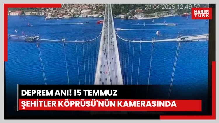 Deprem anı, 15 Temmuz Şehitler Köprüsü'nün kamerasında