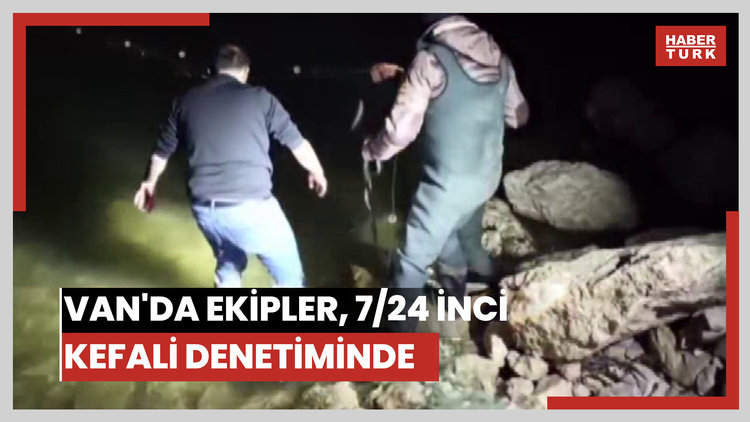 Van'da ekipler, 7/24 inci kefali denetiminde