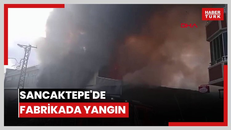 Sancaktepe'de fabrikada yangın