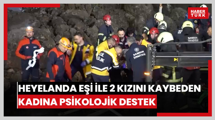 Heyelanda eşi ile 2 kızını kaybeden kadına psikolojik destek