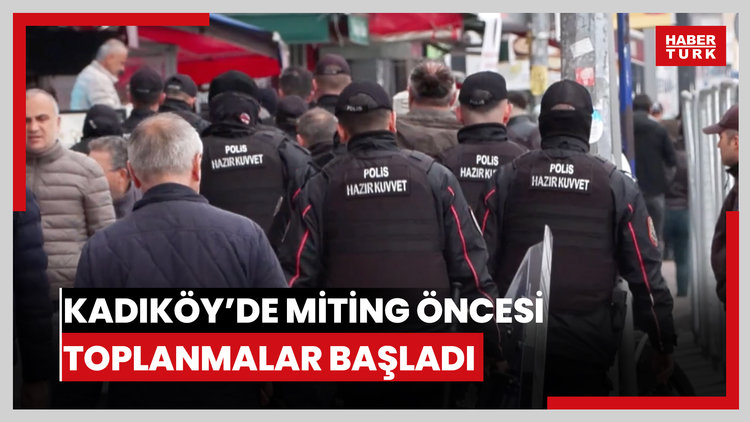 Kadıköy'de miting öncesi toplanmalar başladı