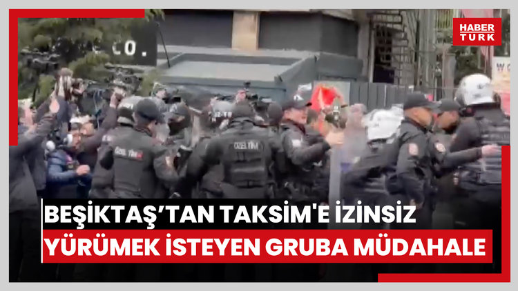 Beşiktaş'tan Taksim Meydanı'na çıkmak isteyen gruba polis izin vermedi