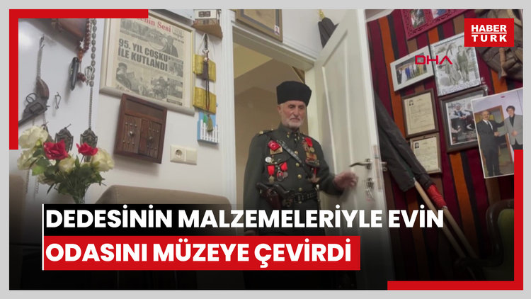 Kurtuluş Savaşı'nda mücadele eden dedesinin malzemeleriyle evin odasını müzeye çevirdi