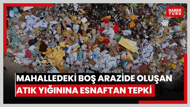 Mahalledeki boş arazide oluşan atık yığınına esnaftan tepki