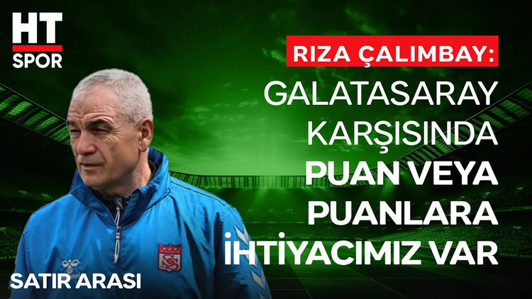 Rıza Çalımbay, Galatasaray maçı öncesi HT Spor'a konuştu - HT Spor