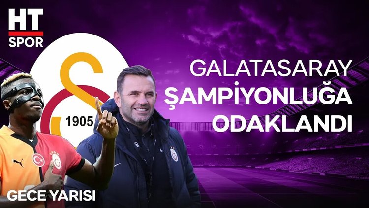 Galatasaray emin adımlarla şampiyonluğa yürüyor! - HT Spor