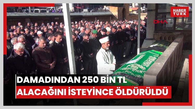 Damadından 250 bin TL alacağını isteyince öldürüldü