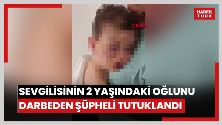 Denizli'de sevgilisinin 2 yaşındaki oğlunu darbeden şüpheli tutuklandı