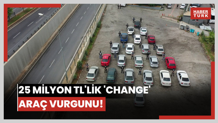 25 Milyon TL'lik 'change' araç vurgunu!