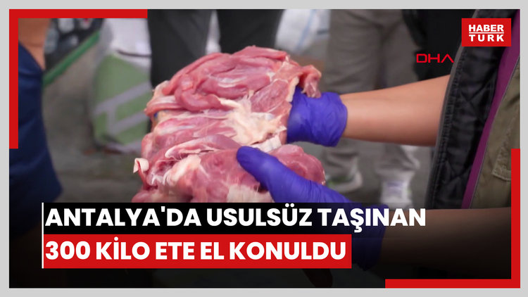Antalya'da usulsüz taşınan 300 kilo ete el konuldu