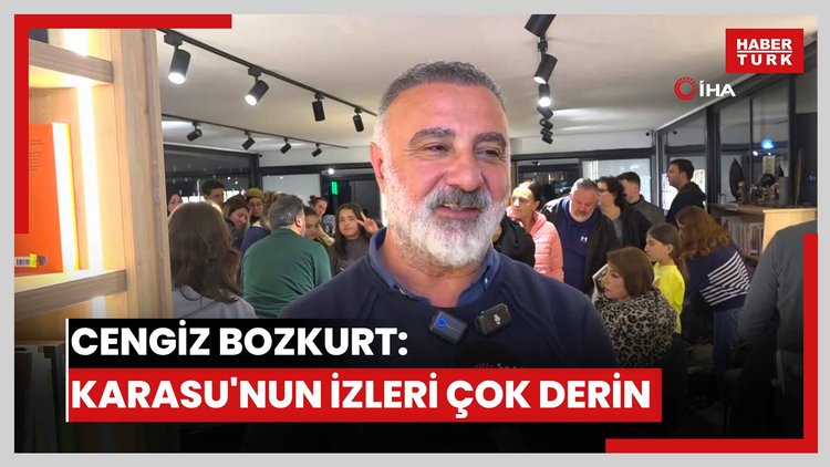 Cengiz Bozkurt: Karasu'nun izleri çok derin