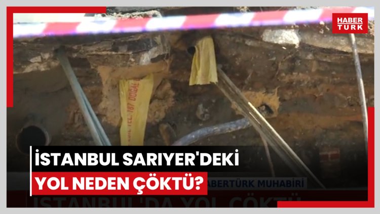 İstanbul Sarıyer'deki yol neden çöktü?