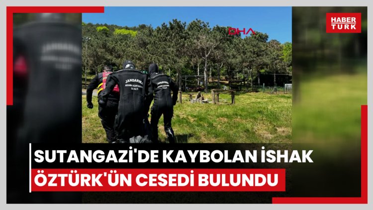 Sutangazi'de kaybolan İshak Öztürk'ün cesedi bulundu