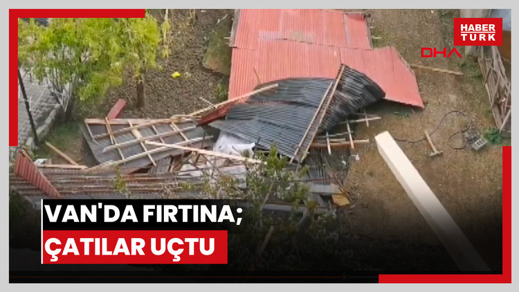 Van'da fırtına; çatılar uçtu