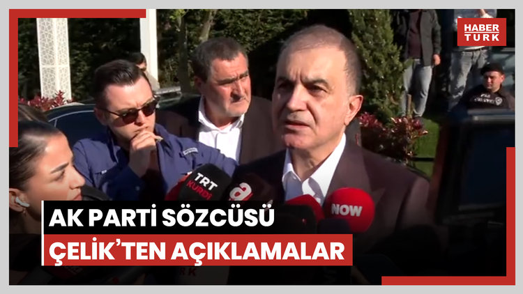 AK Parti Sözcüsü Ömer Çelik'ten açıklamalar