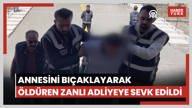 Annesini bıçaklayarak öldüren zanlı adliyeye sevk edildi