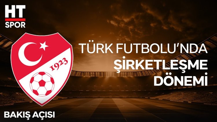 Futbolda yeni dönem: Süper Lig A.Ş. kuruluyor 