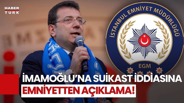Özgür Özel&#039;in İmamoğlu&#039;na Suikast İddiasına Emniyet Müdürlüğü&#039;nden Açıklama Geldi!