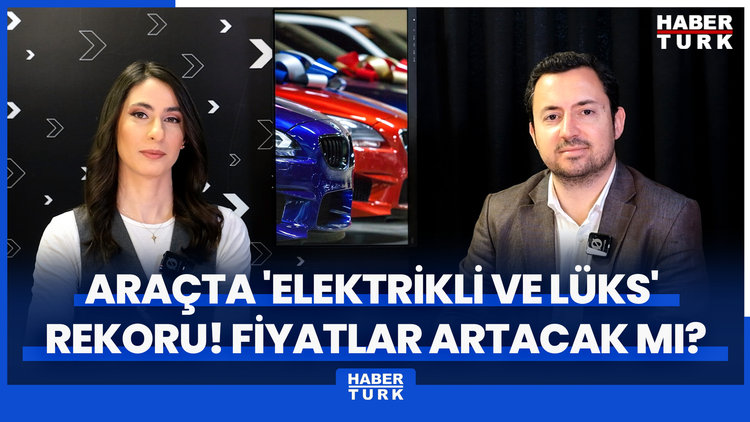Araç satışında 'elektrikli ve lüks' rekoru! Otomobil fiyatları ne kadar arttı? Artış sürer mi?