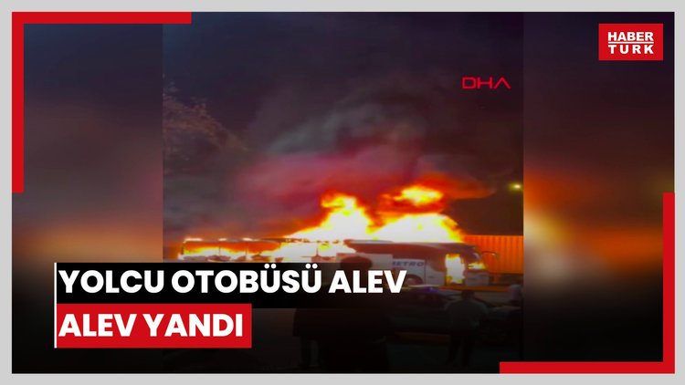 Yolcu otobüsü alev alev yandı