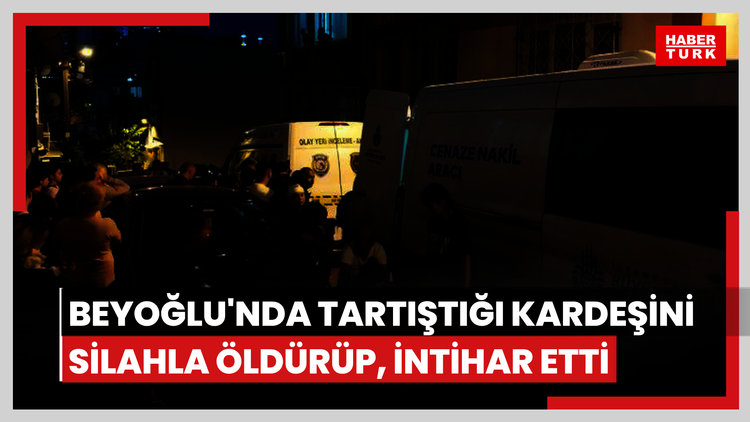 Beyoğlu'nda tartıştığı kardeşini silahla öldürüp, intihar etti