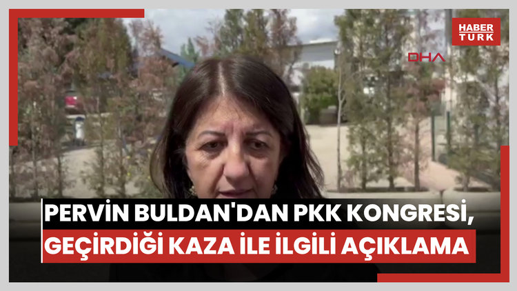 Pervin Buldan'dan PKK Kongresi ve geçirdiği kaza ile ilgili açıklama