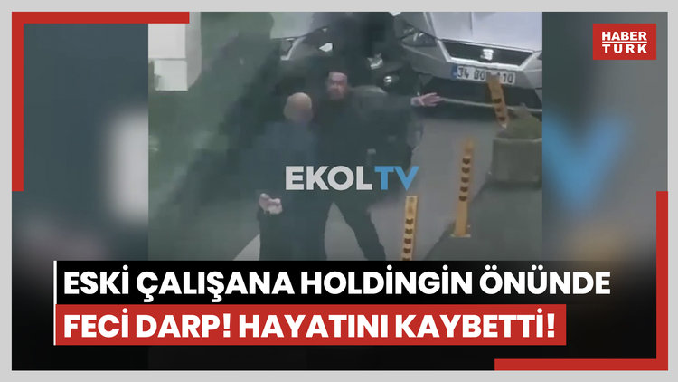 Eski çalışana holdingin önünde feci darp! Hayatını kaybetti!