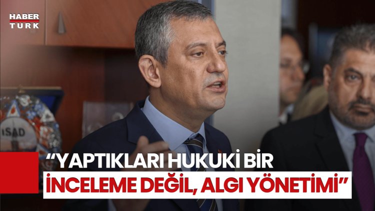 CHP Lideri Özgür Özel'den "Özgür Çelik" Çıkışı! "Hukuki Bir İnceleme Değil, Algı Yönetimi"