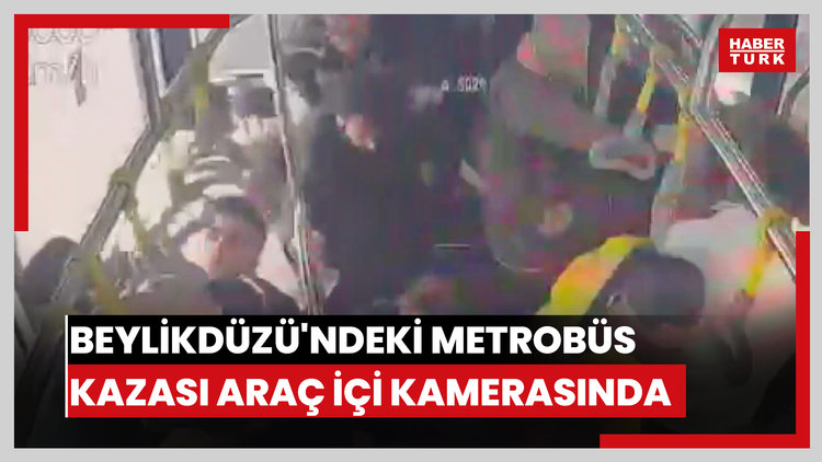 Beylikdüzü'ndeki metrobüs kazası araç içi kamerasında