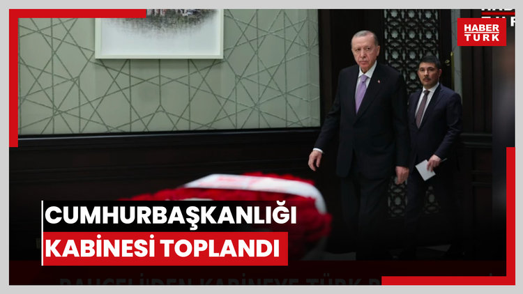 Cumhurbaşkanlığı Kabinesi toplandı