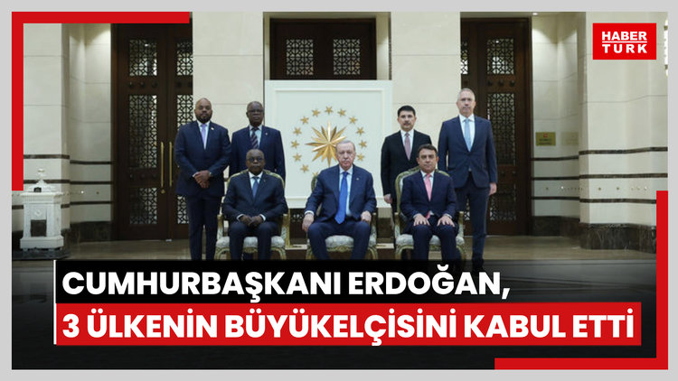 Cumhurbaşkanı Erdoğan, 3 ülkenin büyükelçisini kabul etti
