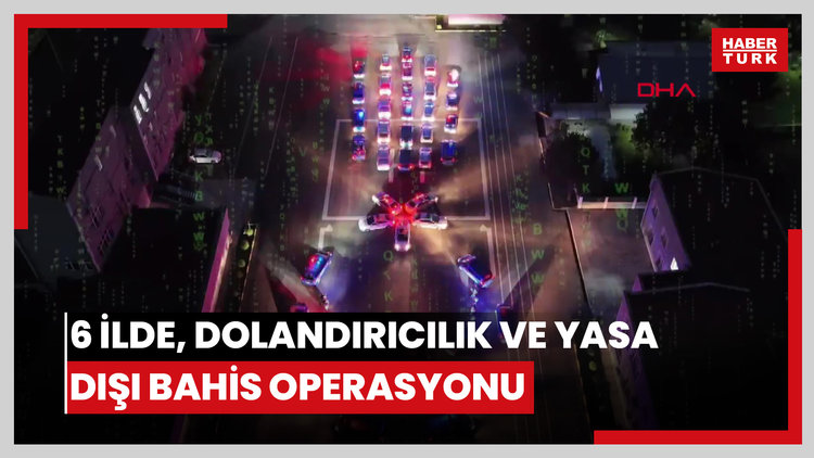6 ilde, dolandırıcılık ve yasa dışı bahis operasyonu; 102 şüpheli yakalandı