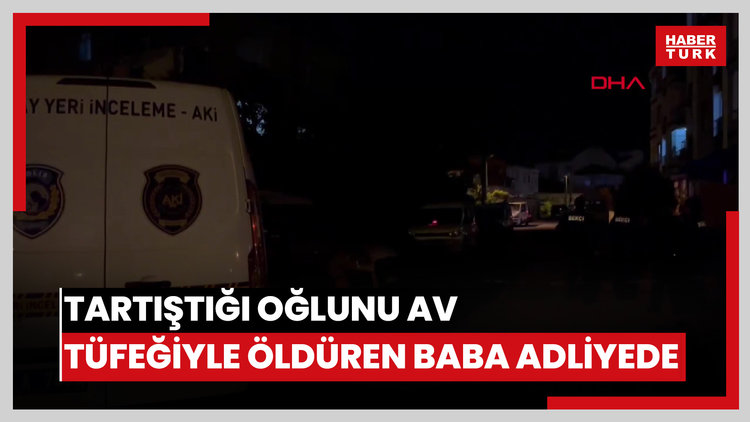 Tartıştığı oğlunu av tüfeğiyle öldüren baba adliyede