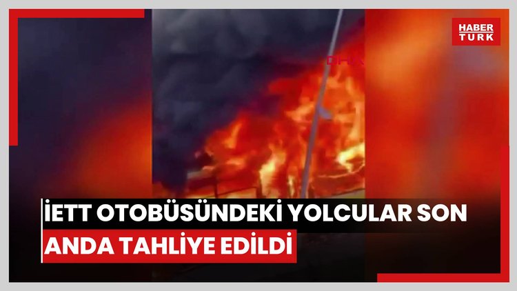 Başakşehir'de alev alev yanan İETT otobüsündeki yolcular son anda tahliye edildi