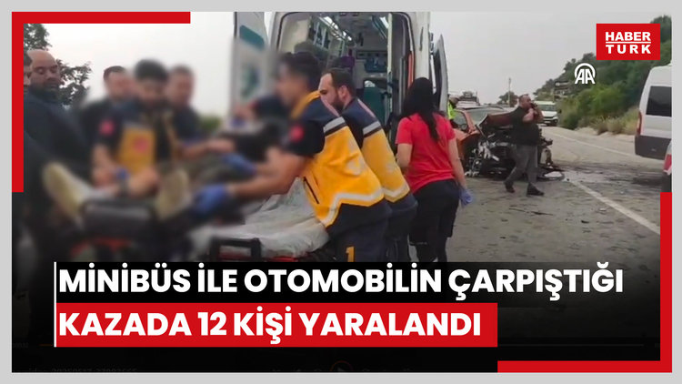 İşçileri taşıyan minibüs ile otomobilin çarpıştığı kazada 12 kişi yaralandı