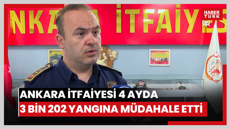Ankara İtfaiyesi 4 ayda 3 bin 202 yangına müdahale etti
